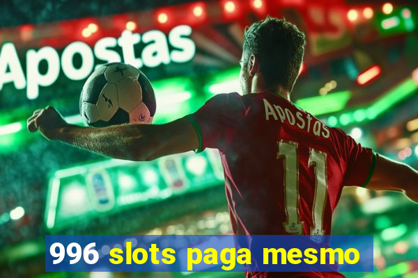 996 slots paga mesmo